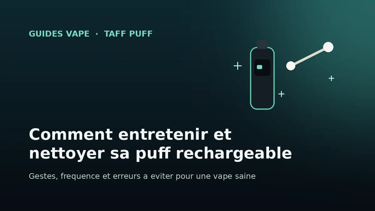 Comment entretenir et nettoyer sa puff rechargeable